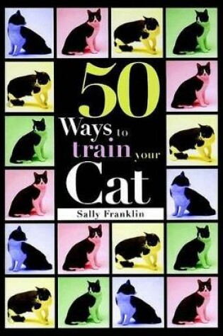 Cover of Fifty Ways to Train Your Cat