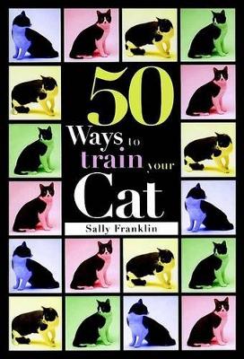 Book cover for Fifty Ways to Train Your Cat