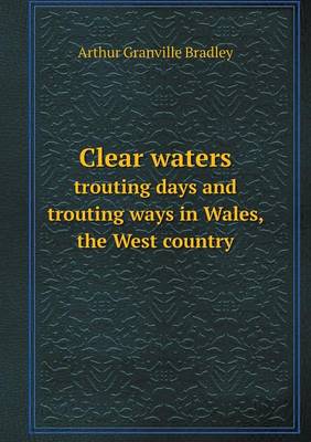 Book cover for Clear waters trouting days and trouting ways in Wales, the West country