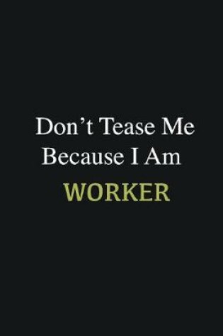 Cover of Don't Tease Me Because I Am Worker
