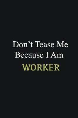 Book cover for Don't Tease Me Because I Am Worker