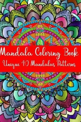 Cover of Mandala Coloring Book Unique 40 Mandalas Patterns