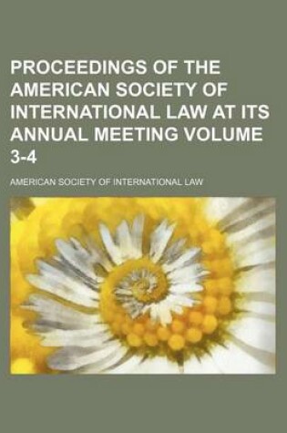 Cover of Proceedings of the American Society of International Law at Its Annual Meeting Volume 3-4