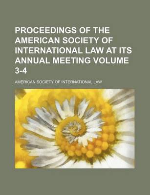 Book cover for Proceedings of the American Society of International Law at Its Annual Meeting Volume 3-4