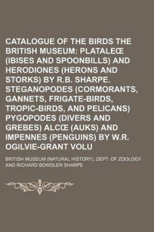 Cover of Catalogue of the Birds in the British Museum Volume 26; Platale (Ibises and Spoonbills) and Herodiones (Herons and Storks) by R.B. Sharpe. Steganopodes (Cormorants, Gannets, Frigate-Birds, Tropic-Birds, and Pelicans) Pygopodes (Divers and Grebes) Alc