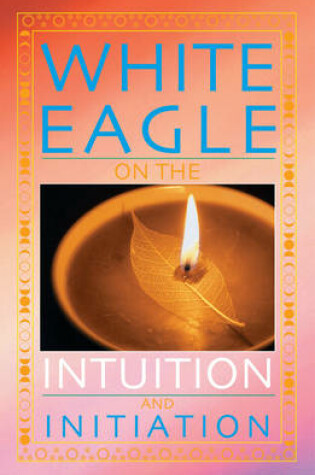 Cover of White Eagle on the Intuition and Initiation