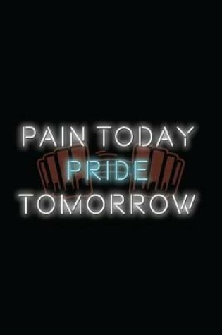 Cover of Pain Today Pride Tomorrow