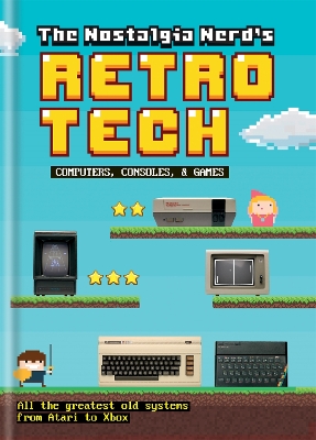 Book cover for The Nostalgia Nerd's Retro Tech: Computer, Consoles & Games