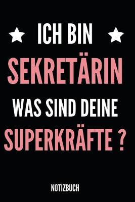 Book cover for Ich Bin Sekretarin Was Sind Deine Superkrafte ? Notizbuch