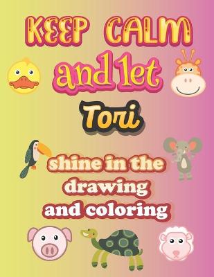 Book cover for keep calm and let Tori shine in the drawing and coloring