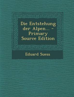 Book cover for Die Entstehung Der Alpen... - Primary Source Edition