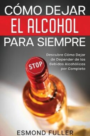 Cover of Cómo Dejar el Alcohol para Siempre