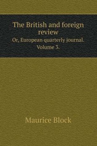 Cover of The British and foreign review Or, European quarterly journal. Volume 3.