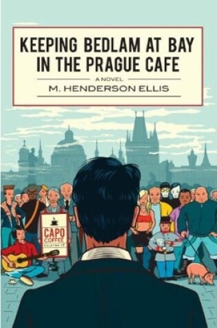 Cover of Keeping Bedlam At Bay In The Prague Cafe