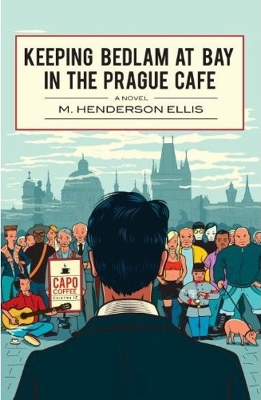 Book cover for Keeping Bedlam At Bay In The Prague Cafe