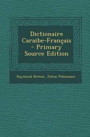 Cover of Dictionaire Caraibe-Francais - Primary Source Edition