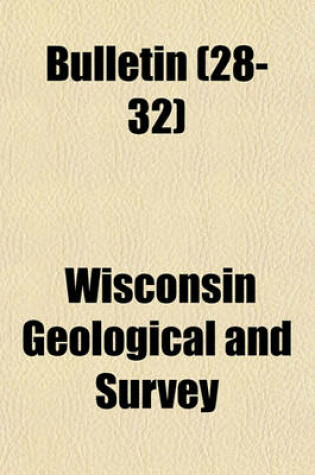 Cover of Bulletin - Wisconsin Geological and Natural History Survey Volume 28-32