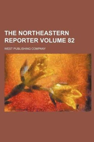 Cover of The Northeastern Reporter Volume 82