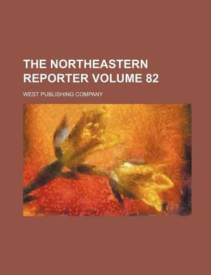 Book cover for The Northeastern Reporter Volume 82