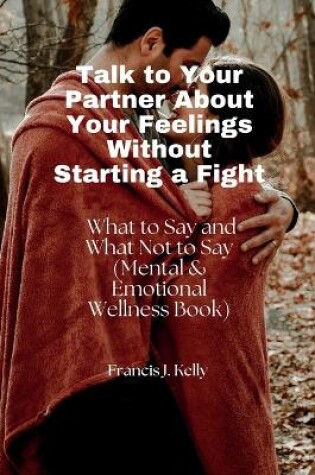 Cover of Talk to Your Partner About Your Feelings Without Starting a Fight