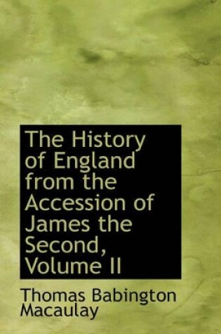 Cover of The History of England from the Accession of James the Second, Volume II
