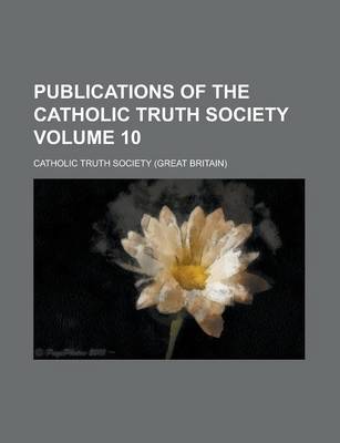 Book cover for Publications of the Catholic Truth Society Volume 10
