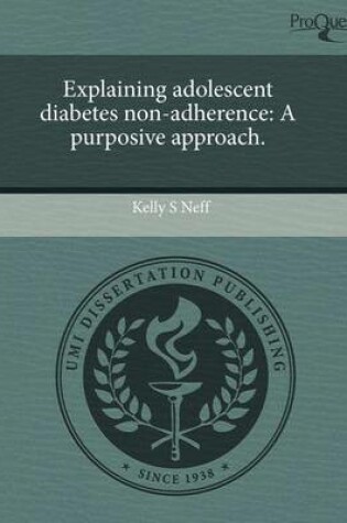Cover of Explaining Adolescent Diabetes Non-Adherence: A Purposive Approach
