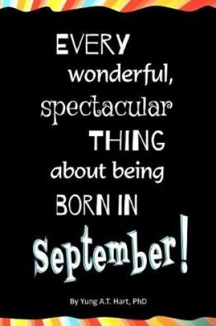 Cover of Every Wonderful, Spectacular Thing About Being Born in September!