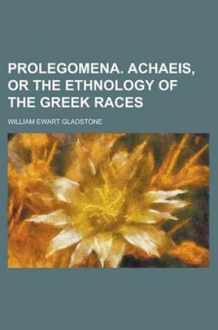 Cover of Prolegomena. Achaeis, or the Ethnology of the Greek Races