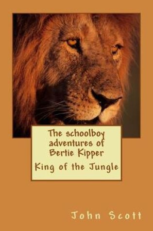 Cover of The schoolboy adventures of Bertie Kipper