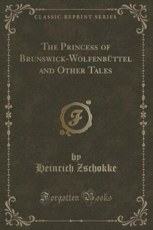 Cover of The Princess of Brunswick-Wolfenbüttel and Other Tales (Classic Reprint)