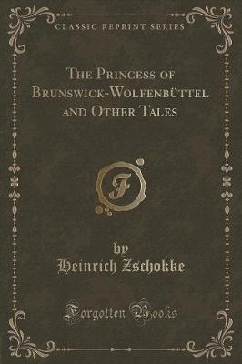 Book cover for The Princess of Brunswick-Wolfenbüttel and Other Tales (Classic Reprint)