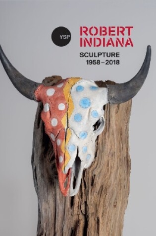 Cover of Robert Indiana: Sculpture 1958 - 2018