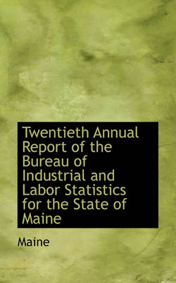 Book cover for Twentieth Annual Report of the Bureau of Industrial and Labor Statistics for the State of Maine