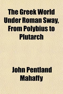 Book cover for The Greek World Under Roman Sway, from Polybius to Plutarch