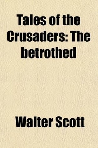 Cover of Tales of the Crusaders (Volume 1-2); The Betrothed