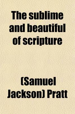 Book cover for The Sublime and Beautiful of Scripture; Being Essays on Select Passages of Sacred Composition