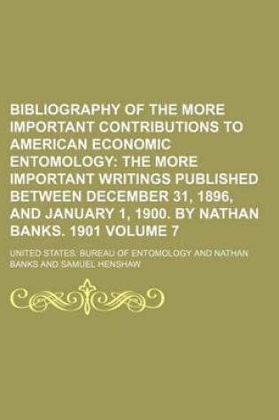 Cover of Bibliography of the More Important Contributions to American Economic Entomology Volume 7; The More Important Writings Published Between December 31, 1896, and January 1, 1900. by Nathan Banks. 1901