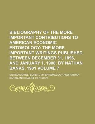 Book cover for Bibliography of the More Important Contributions to American Economic Entomology Volume 7; The More Important Writings Published Between December 31, 1896, and January 1, 1900. by Nathan Banks. 1901