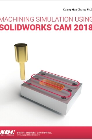 Cover of Machining Simulation Using SOLIDWORKS CAM 2018