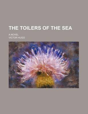 Book cover for The Toilers of the Sea; A Novel