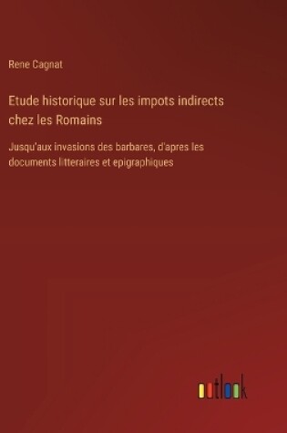 Cover of Etude historique sur les impots indirects chez les Romains