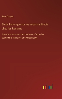 Book cover for Etude historique sur les impots indirects chez les Romains
