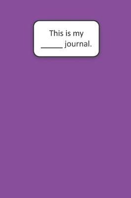 Book cover for This Is My ____ Journal (Purple)