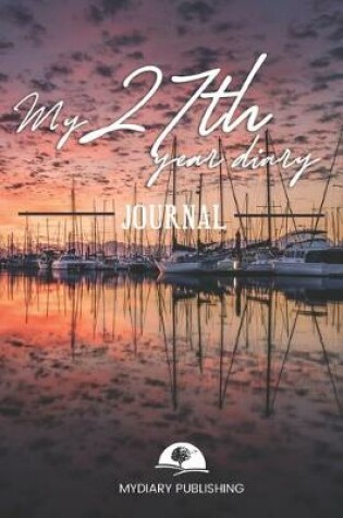 Cover of Personal diary of your 27th birthday - Build your personal encyclopedia of your life - 600 pages lined pages to write your own story. 6' x 9' format.