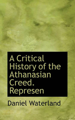 Book cover for A Critical History of the Athanasian Creed. Represen