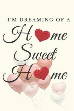 Cover of I'm dreaming of a Home Sweet Home Notebook Diary