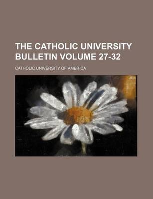 Book cover for The Catholic University Bulletin Volume 27-32