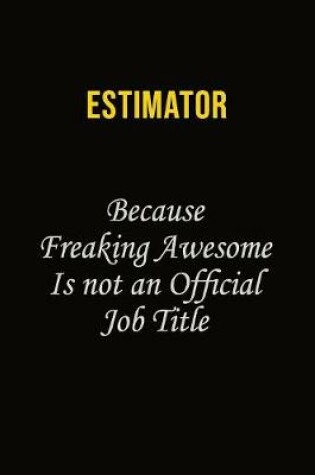 Cover of Estimator Because Freaking Awesome Is Not An Official Job Title