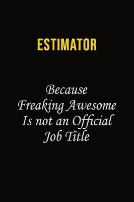 Book cover for Estimator Because Freaking Awesome Is Not An Official Job Title